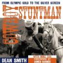 Cowboy Stuntman: From Olympic Gold to the Silver Screen by Dean Smith