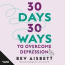 30 Days 30 Ways to Overcome Depression by Bev Aisbett
