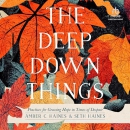 The Deep Down Things by Amber C. Haines