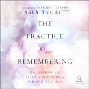 The Practice of Remembering by Casey Tygrett