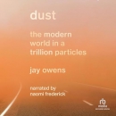 Dust: The Modern World in a Trillion Particles by Jay Owens