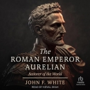 The Roman Emperor Aurelian by John F. White