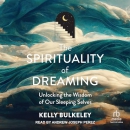 The Spirituality of Dreaming by Kelly Bulkeley