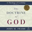 The Doctrine of God: A Theology of Lordship by John M. Frame