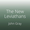 The New Leviathans: Thoughts After Liberalism by John Gray