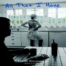 All That I Have by Castle Freeman
