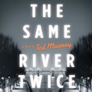 The Same River Twice by Ted Mooney