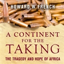 A Continent for the Taking by Howard W. French