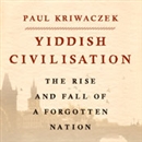 Yiddish Civilisation: The Rise and Fall of a Forgotten Nation by Paul Kriwaczek