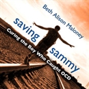 Saving Sammy: Curing the Boy Who Caught OCD by Beth Alison Maloney