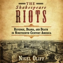 The Shakespeare Riots by Nigel Cliff