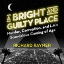 A Bright and Guilty Place by Richard Rayner