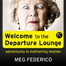 Welcome to the Departure Lounge by Meg Federico