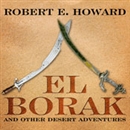 El Borak and Other Desert Adventures by Robert E. Howard