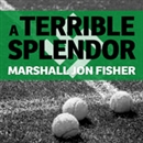 A Terrible Splendor by Marshall Jon Fisher