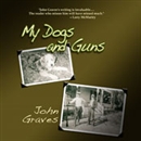 My Dogs and Guns by John Graves