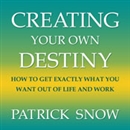 Creating Your Own Destiny by Patrick Snow