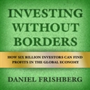 Investing Without Borders by Daniel Frishberg