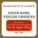 Good Kids, Tough Choices by Rushworth M. Kidder