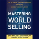 Mastering the World of Selling by Eric Taylor