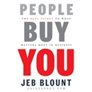 People Buy You: The Real Secret to what Matters Most in Business by Jeb Blount