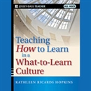 Teaching How to Learn in a What-to-Learn Culture by Kathleen R. Hopkins
