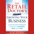 The Retail Doctor's Guide to Growing Your Business by Bob Phibbs