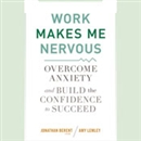 Work Makes Me Nervous by Jonathan Berent