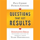 Questions That Get Results by Paul Cherry