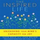 The Inspired Life: Unleashing Your Mind's Capacity for Joy by Susyn Reeve