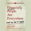 Financially Stupid People Are Everywhere by Jason Kelly