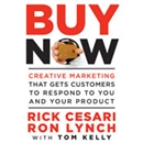 Buy Now: Creative Marketing that Gets Customers to Respond to You and Your Product by Rick Cesari