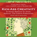 Kick-Ass Creativity by Mary Beth Maziarz