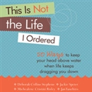 This Is Not the Life I Ordered by Deborah Collins Stephens