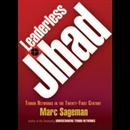 Leaderless Jihad: Terror Networks in the Twenty-First Century by Marc Sageman