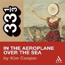 Neutral Milk Hotel's In the Aeroplane Over the Sea by Kim Cooper
