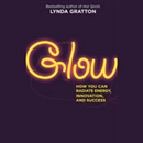 Glow: How You Can Radiate Energy, Innovation and Success by Lynda Gratton