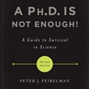 A Ph.D. Is Not Enough! by Peter J. Feibelman