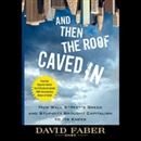 And Then the Roof Caved In by David Faber