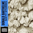 Sixty Stories by Donald Barthelme