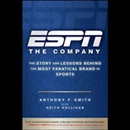 ESPN: The Company: The Story and Lessons Behind the Most Fanatical Brand in Sports by Anthony F. Smith