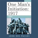 One Man's Initiation: 1917 by John Dos Passos