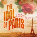 The Idol of Paris: A Romance by Sarah Bernhardt