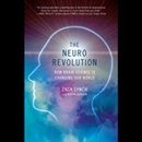 The Neuro Revolution: How Brain Science Is Changing Our World by Zack Lynch