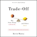 Trade-Off: Why Some Things Catch On, and Others Don't by Kevin Maney