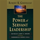 The Power of Servant Leadership by Robert K. Greenleaf