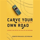 Carve Your Own Road: Do What You Love and Live the Life You Envision by Joe Remling