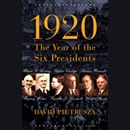 1920: The Year of Six Presidents by David Pietrusza