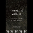 Ceremonial Violence by Jonathan Fast