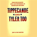 Tippecanoe and Tyler Too by Jan Van Meter